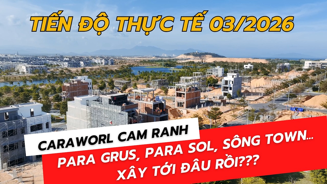Video tiến độ CaraWorld Cam Ranh th&aacute;ng 03/2026 &mdash; cập nhật thực tế